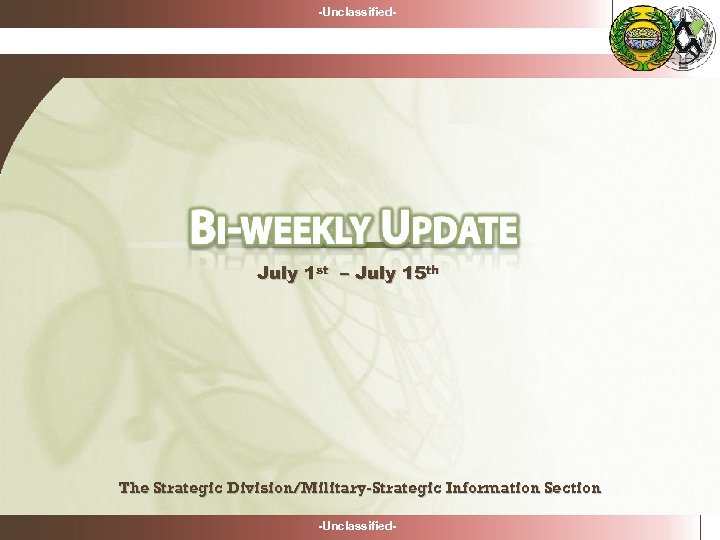 -Unclassified- July 1 st – July 15 th The Strategic Division/Military-Strategic Information Section -Unclassified-