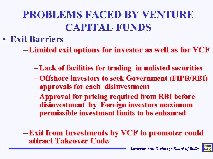 PROBLEMS FACED BY VENTURE CAPITAL FUNDS • Exit Barriers – Limited exit options for
