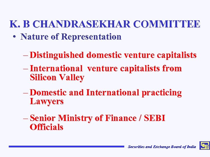 K. B CHANDRASEKHAR COMMITTEE • Nature of Representation – Distinguished domestic venture capitalists –