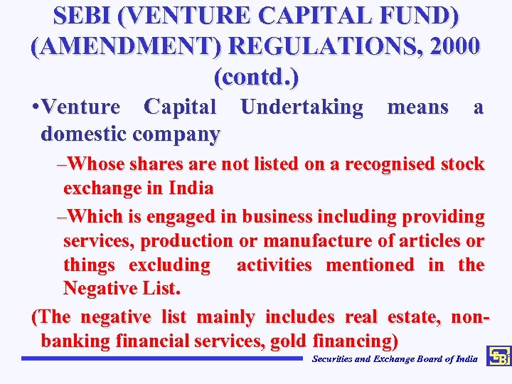 SEBI (VENTURE CAPITAL FUND) (AMENDMENT) REGULATIONS, 2000 (contd. ) • Venture Capital Undertaking means