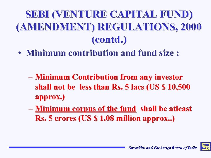 SEBI (VENTURE CAPITAL FUND) (AMENDMENT) REGULATIONS, 2000 (contd. ) • Minimum contribution and fund