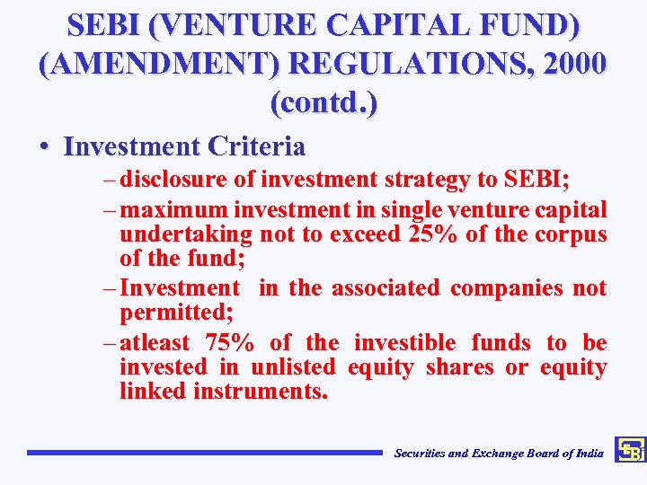 SEBI (VENTURE CAPITAL FUND) (AMENDMENT) REGULATIONS, 2000 (contd. ) • Investment Criteria – disclosure