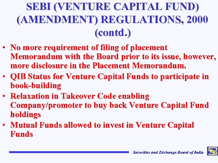 SEBI (VENTURE CAPITAL FUND) (AMENDMENT) REGULATIONS, 2000 (contd. ) • No more requirement of