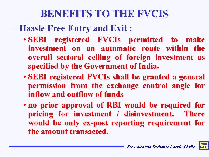 BENEFITS TO THE FVCIS – Hassle Free Entry and Exit : • SEBI registered