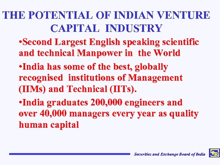 THE POTENTIAL OF INDIAN VENTURE CAPITAL INDUSTRY • Second Largest English speaking scientific and