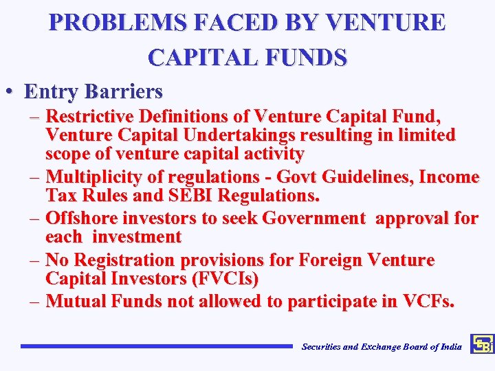 PROBLEMS FACED BY VENTURE CAPITAL FUNDS • Entry Barriers – Restrictive Definitions of Venture