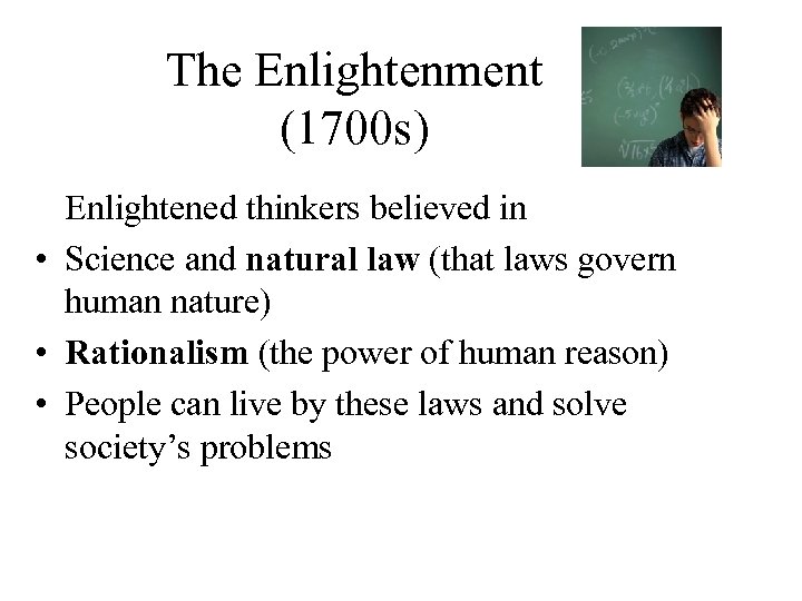 The Enlightenment (1700 s) Enlightened thinkers believed in • Science and natural law (that