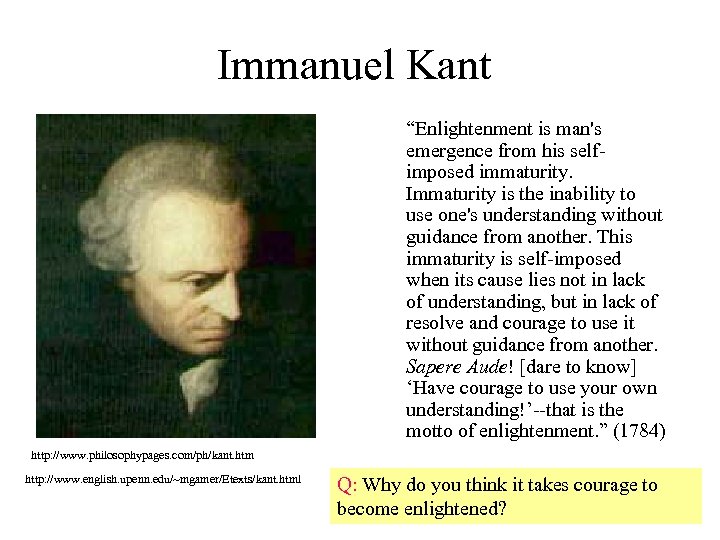 Immanuel Kant “Enlightenment is man's emergence from his selfimposed immaturity. Immaturity is the inability