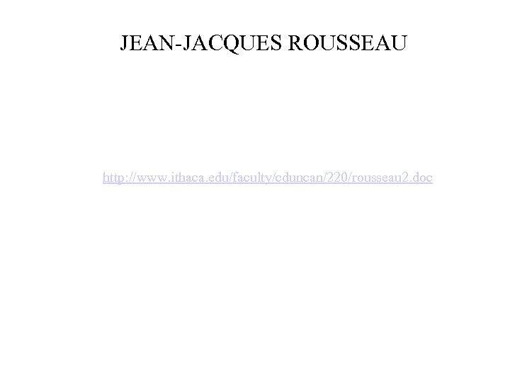 JEAN-JACQUES ROUSSEAU http: //www. ithaca. edu/faculty/cduncan/220/rousseau 2. doc 