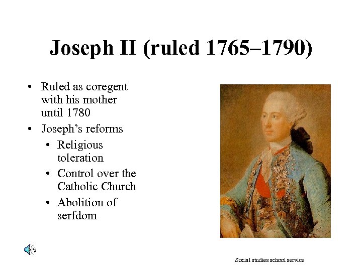 Joseph II (ruled 1765– 1790) • Ruled as coregent with his mother until 1780