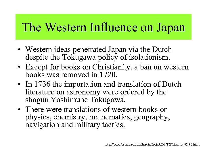 The Western Influence on Japan • Western ideas penetrated Japan via the Dutch despite