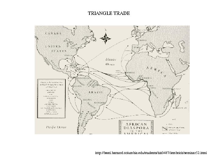 TRIANGLE TRADE http: //beatl. barnard. columbia. edu/students/his 3487/lembrich/seminar 52. html 