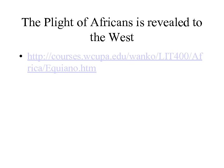 The Plight of Africans is revealed to the West • http: //courses. wcupa. edu/wanko/LIT