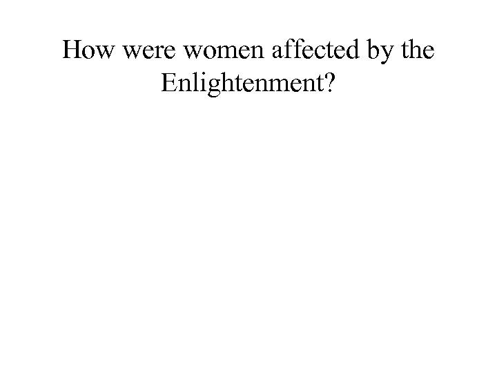 How were women affected by the Enlightenment? 