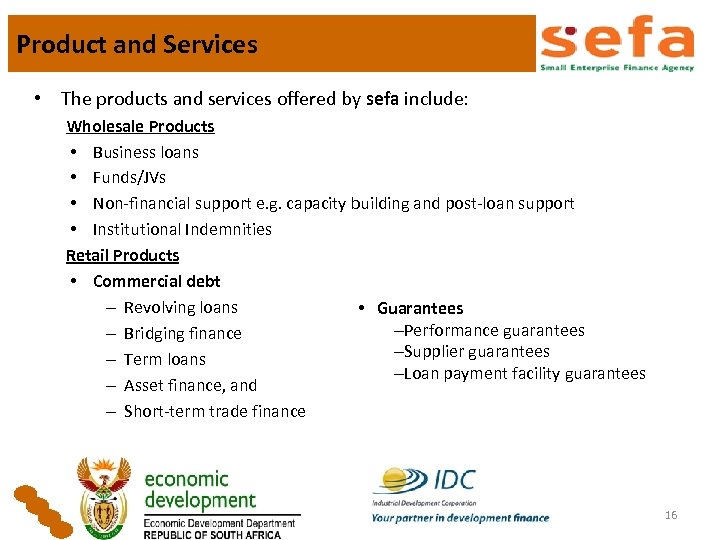 Product and Services • The products and services offered by sefa include: Wholesale Products