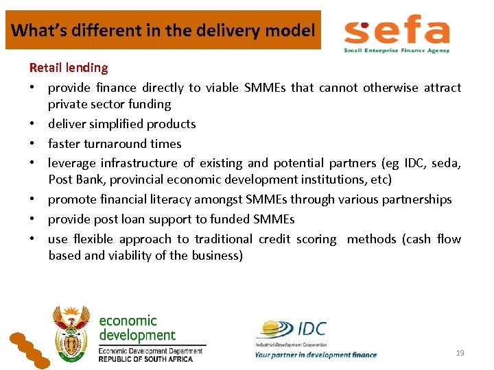 What’s different in the delivery model Retail lending • provide finance directly to viable