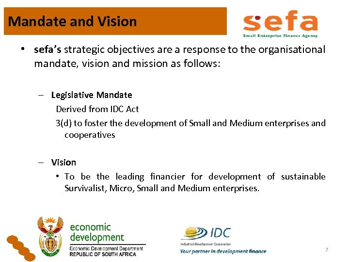 Mandate and Vision • sefa’s strategic objectives are a response to the organisational mandate,