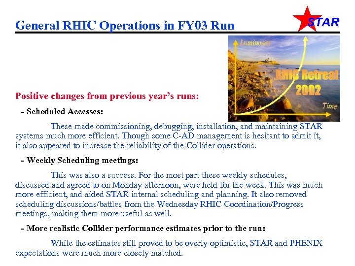 General RHIC Operations in FY 03 Run STAR Positive changes from previous year’s runs: