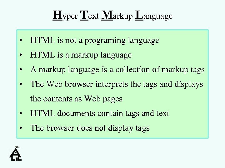 Hyper Text Markup Language • HTML is not a programing language • HTML is