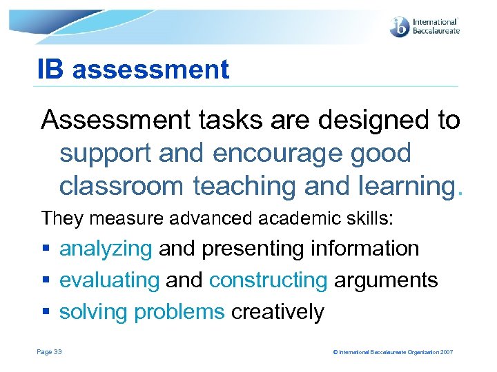 IB assessment Assessment tasks are designed to support and encourage good classroom teaching and