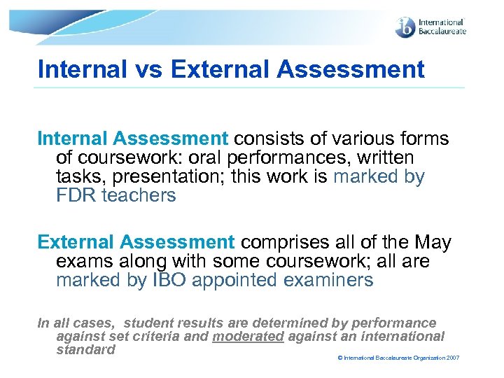 Internal vs External Assessment Internal Assessment consists of various forms of coursework: oral performances,