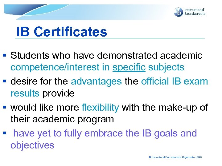 IB Certificates § Students who have demonstrated academic competence/interest in specific subjects § desire