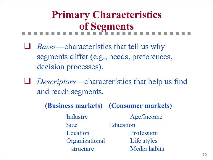 Primary Characteristics of Segments q Bases—characteristics that tell us why segments differ (e. g.