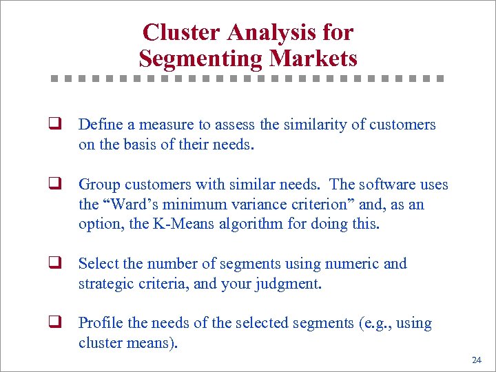 Cluster Analysis for Segmenting Markets q Define a measure to assess the similarity of