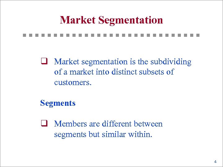 Market Segmentation q Market segmentation is the subdividing of a market into distinct subsets