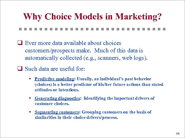 Why Choice Models in Marketing? q Ever more data available about choices customers/prospects make.