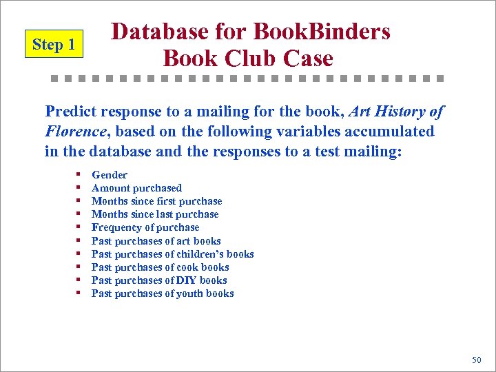 Database for Book. Binders Book Club Case Step 1 Predict response to a mailing