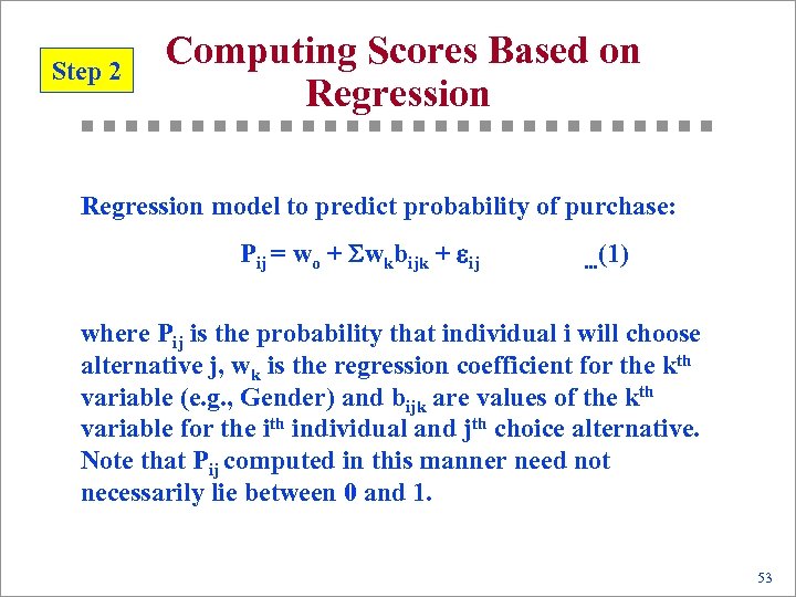 Step 2 Computing Scores Based on Regression model to predict probability of purchase: Pij