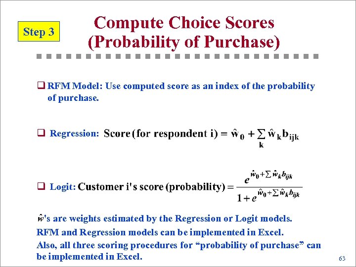 Step 3 Compute Choice Scores (Probability of Purchase) q RFM Model: Use computed score