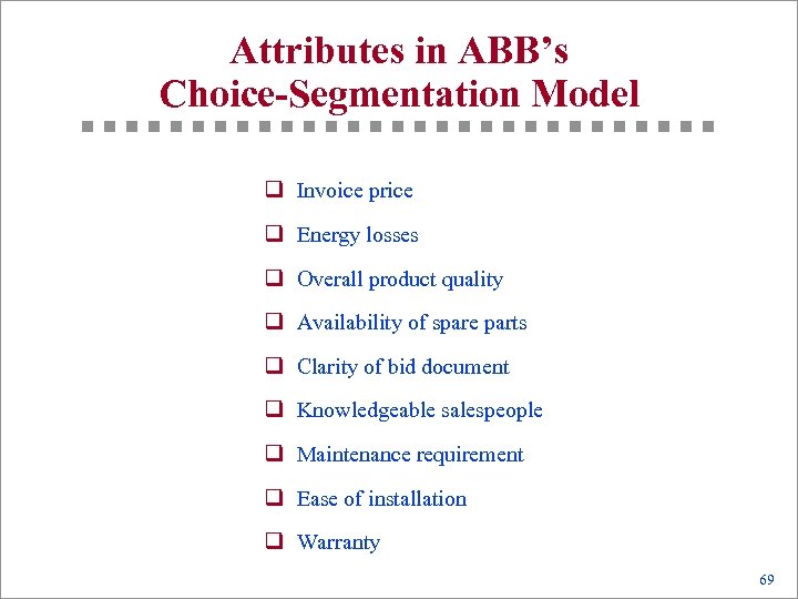 Attributes in ABB’s Choice-Segmentation Model q Invoice price q Energy losses q Overall product