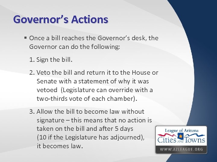 Governor’s Actions § Once a bill reaches the Governor’s desk, the Governor can do