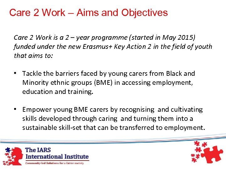 Care 2 Work – Aims and Objectives Care 2 Work is a 2 –
