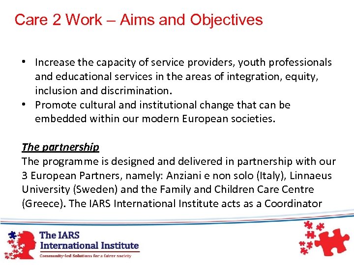 Care 2 Work – Aims and Objectives • Increase the capacity of service providers,