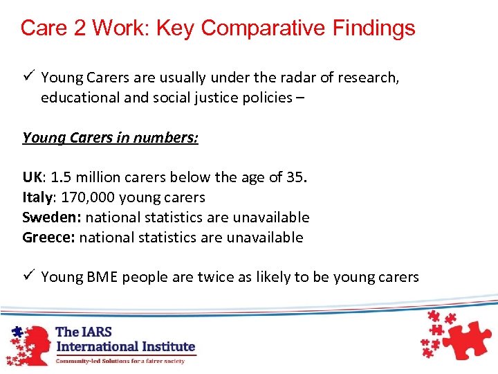 Care 2 Work: Key Comparative Findings ü Young Carers are usually under the radar