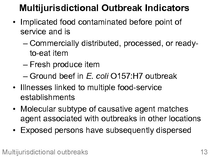 Multijurisdictional Outbreak Indicators • Implicated food contaminated before point of service and is –