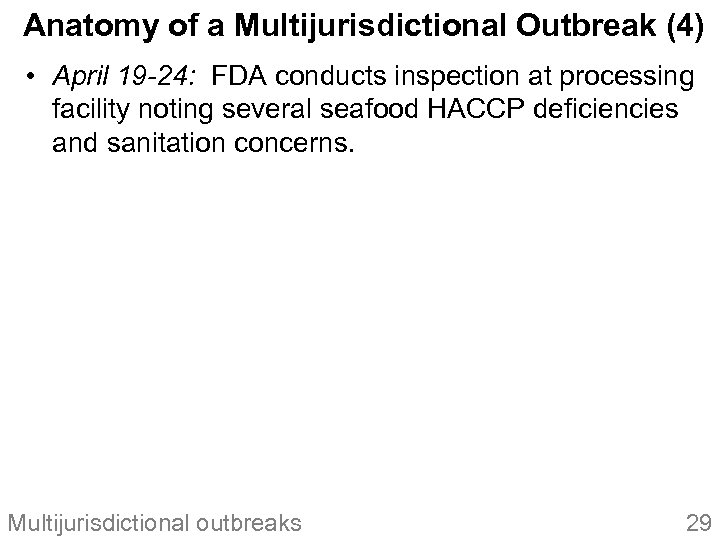 Anatomy of a Multijurisdictional Outbreak (4) • April 19 -24: FDA conducts inspection at