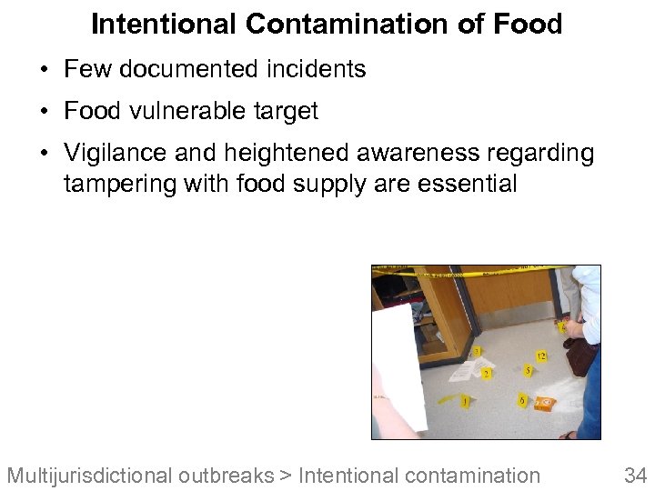 Intentional Contamination of Food • Few documented incidents • Food vulnerable target • Vigilance