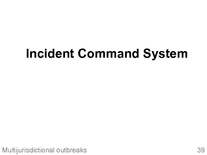 Incident Command System Multijurisdictional outbreaks 39 
