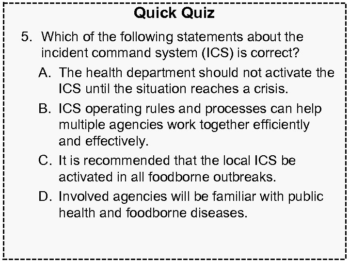 Quick Quiz 5. Which of the following statements about the incident command system (ICS)