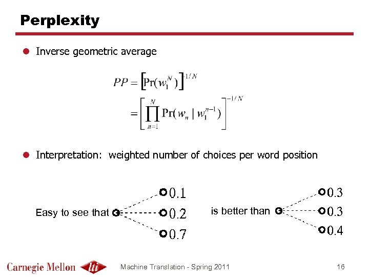 Perplexity l Inverse geometric average l Interpretation: weighted number of choices per word position