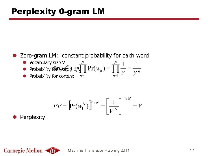 Perplexity 0 -gram LM l Zero-gram LM: constant probability for each word l Vocabulary