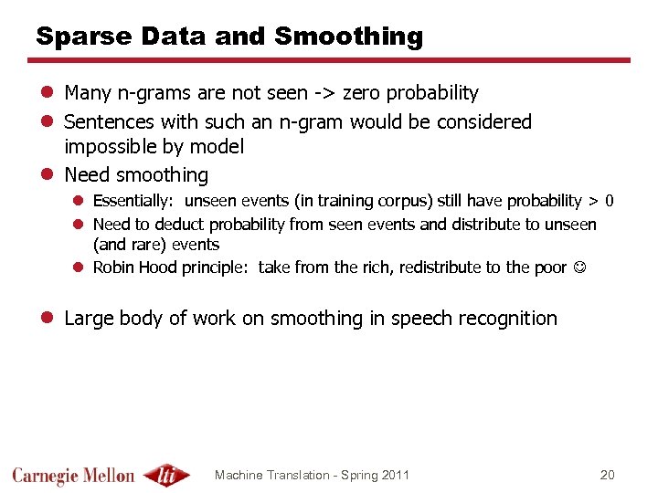 Sparse Data and Smoothing l Many n-grams are not seen -> zero probability l