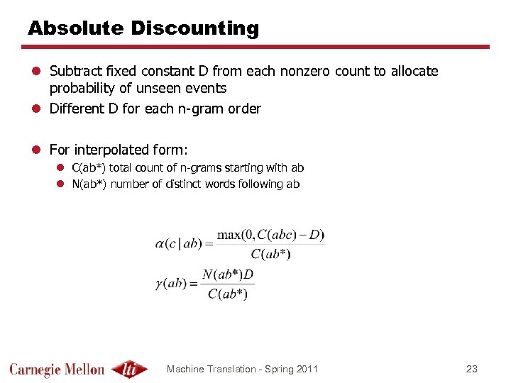 Absolute Discounting l Subtract fixed constant D from each nonzero count to allocate probability
