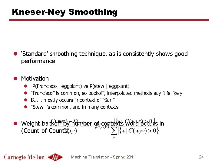 Kneser-Ney Smoothing l ‘Standard’ smoothing technique, as is consistently shows good performance l Motivation