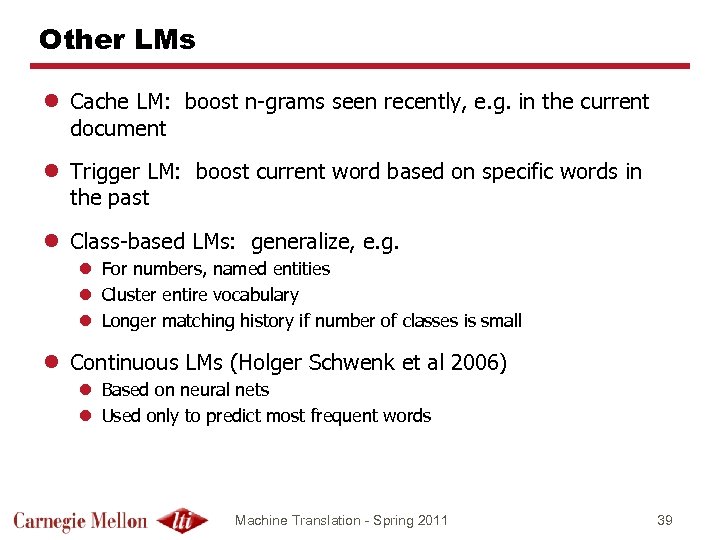 Other LMs l Cache LM: boost n-grams seen recently, e. g. in the current