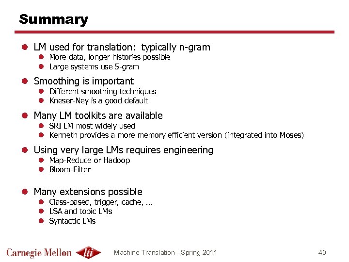 Summary l LM used for translation: typically n-gram l More data, longer histories possible